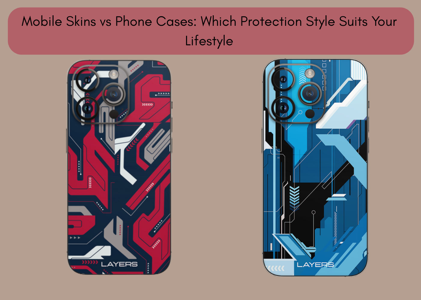 Mobile Skins vs Phone Cases: Ideal Choice to Suit Your Lifestyle | Layers Mobile Skins vs Phone Cases: Ideal Choice to Suit Your Lifestyle | Layers