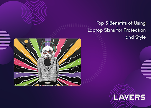 Top 5 Benefits of Using Laptop Skins for Protection and Style